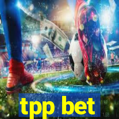 tpp bet